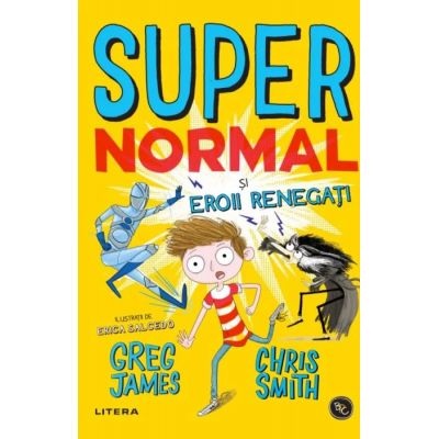 Supernormal si eroii renegati - Greg James, Chris Smith