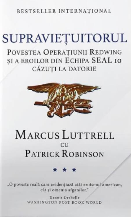 Supravietuitorul. Povestea Operatiunii Redwing si a eroilor din Echipa SEAL 10 cazuti la datorie - Marcus Luttrell