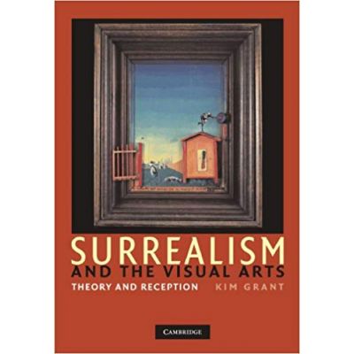 Surrealism and the Visual Arts: Theory and Reception - Kim Grant