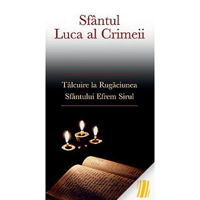 Talcuire la Rugaciunea Sfantului Efrem Sirul - sf. Luca al Crimeei