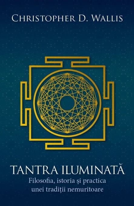 Tantra iluminata. Filosofia, istoria si practica unei traditii nemuritoare - Christopher D. Wallis