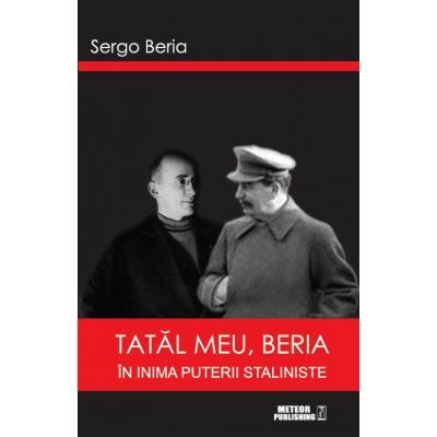 Tatal meu, Beria. In inima puterii staliniste - Sergo Beria