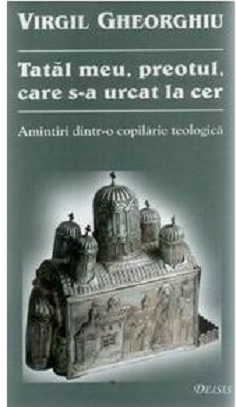 Tatal meu preotul care s-a urcat la cer - Constantin Virgil Gheorghiu