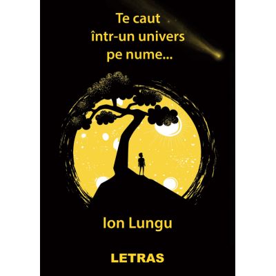 Te caut intr-un univers pe nume… - Ion Lungu