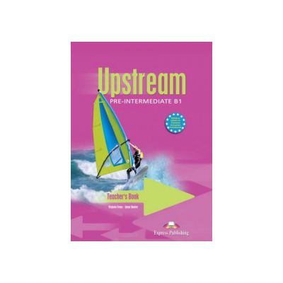 Upstream, Pre-Intermediate B1. Teacher\'s Book, Manualul profesorului Curs limba engleza - Viginia Evans