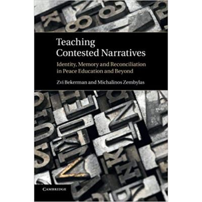 Teaching Contested Narratives: Identity, Memory and Reconciliation in Peace Education and Beyond - Zvi Bekerman, Michalinos Zembylas