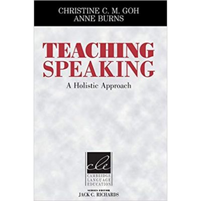 Teaching Speaking: A Holistic Approach - Christine C. M. Goh, Anne Burns