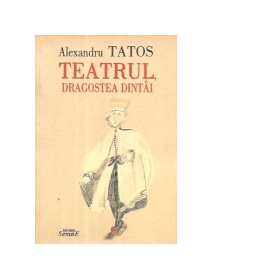 Teatrul, dragostea dintai - Alexandru Tatos