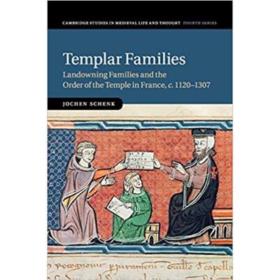 Templar Families: Landowning Families and the Order of the Temple in France, c. 1120–1307 - Jochen Schenk