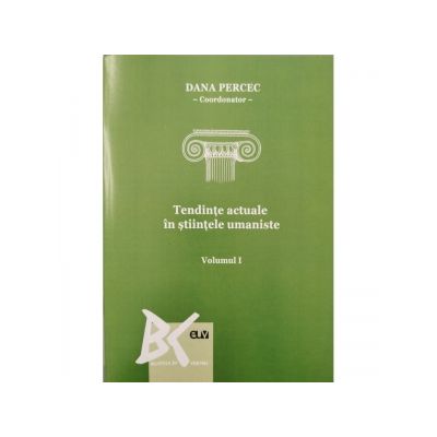 Tendinte actuale in stiintele umaniste. Volumul I - Dana Percec