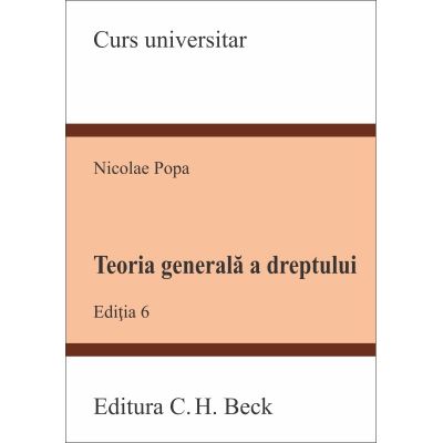 Teoria generala a dreptului. Editia 6 - Nicolae Popa