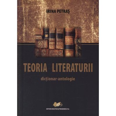 Teoria literaturii. dictionar-antologie - irina petras