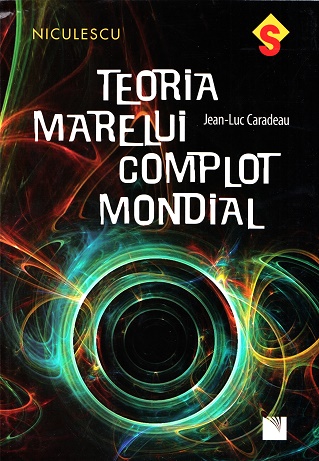 Teoria marelui complot mondial - Jean-Luc Caradeau