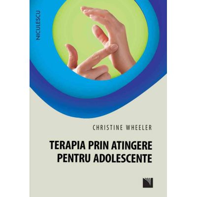 Terapia prin atingere pentru adolescente - Christine Wheeler