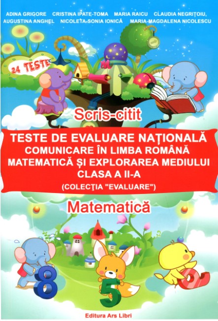 Teste de evaluare nationala clasa a 2-a. Comunicare in Limba Romana, Matematica si Explorarea Mediului - Adina Grigore