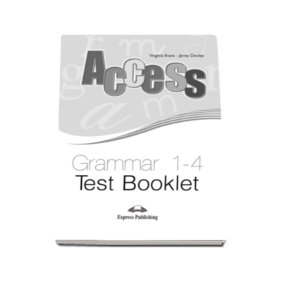 Teste gramatica. Access Grammar 1-4. Test Booklet - Virginia Evans, Jenny Dooley