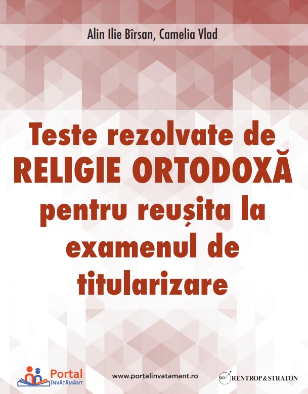 Teste rezolvate de Religie Ortodoxa pentru examenul de Titularizare - Camelia Vlad Ilie Alin Birsan