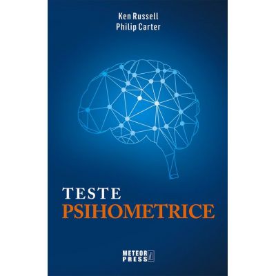 Teste psihometrice. 1000 de modalitati pentru a va evalua personalitatea, creativitatea, inteligenta si gandirea laterala - Ken Russell, Philip Carter (editie 2018)