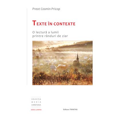 Texte in contexte: o lectura a lumii printre randuri de ziar - Cosmin Daniel Pricop