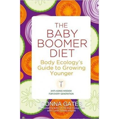 The Baby Boomer Diet. Body Ecology\'s Guide to Growing Younger - Donna Gates