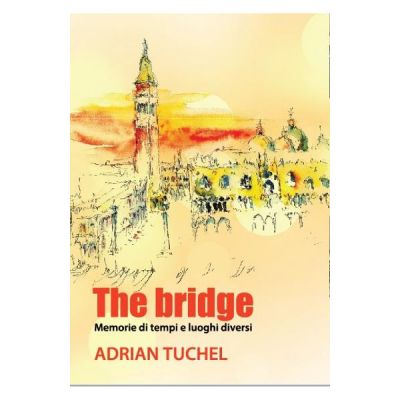 The bridge. Memorie di tempi e luoghi diversi (Adrian Tuchel)