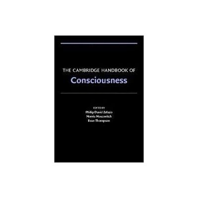 The Cambridge Handbook of Consciousness - Philip David Zelazo, Morris Moscovitch, Evan Thompson