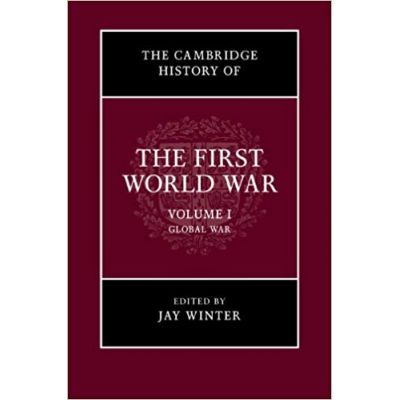 The Cambridge History of the First World War: Volume 1, Global War - Jay Winter