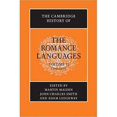 The Cambridge History of the Romance Languages: Volume 2, Contexts - Martin Maiden, John Charles Smith, Adam Ledgeway
