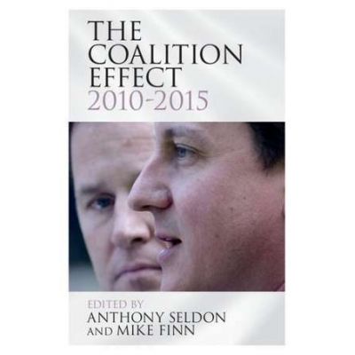The Coalition Effect, 2010–2015 - Anthony Seldon, Mike Finn
