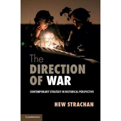 The Direction of War: Contemporary Strategy in Historical Perspective - Hew Strachan