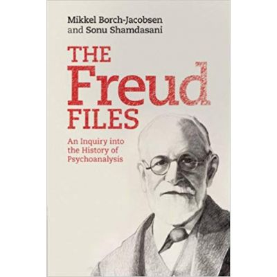 The Freud Files: An Inquiry into the History of Psychoanalysis - Mikkel Borch-Jacobsen, Sonu Shamdasani