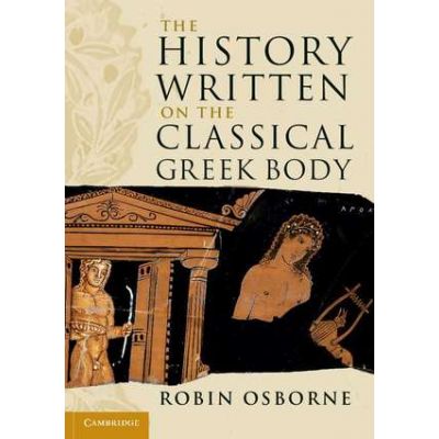 The History Written on the Classical Greek Body - Robin Osborne