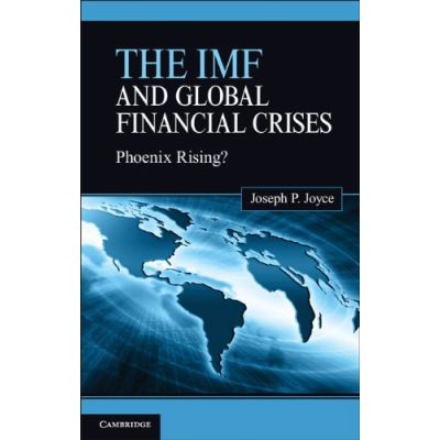 The IMF and Global Financial Crises: Phoenix Rising? - Joseph P. Joyce