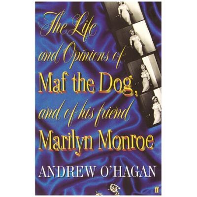 The Life and Opinions of Maf the Dog, and of his friend Marilyn Monroe - Andrew O\'Hagan