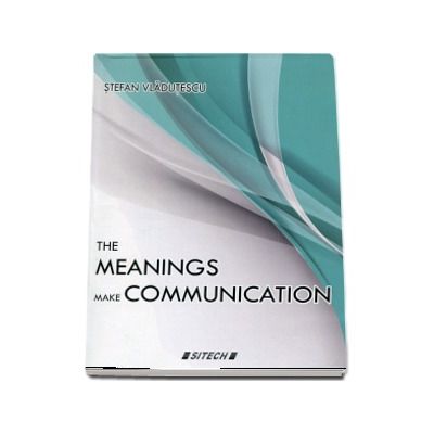 The meanings make communication - Stefan Vladutescu