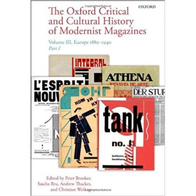 The Oxford Critical and Cultural History of Modernist Magazines: Volume III: Europe 1880 - 1940 - Peter Brooker, Sascha Bru, Andrew Thacker, Christian Weikop
