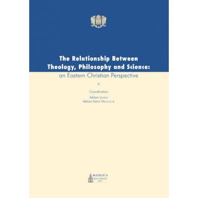 The Relationship Between Theology, Philosophy and Science - an Easten Christian Perspective - Adrian Lemeni