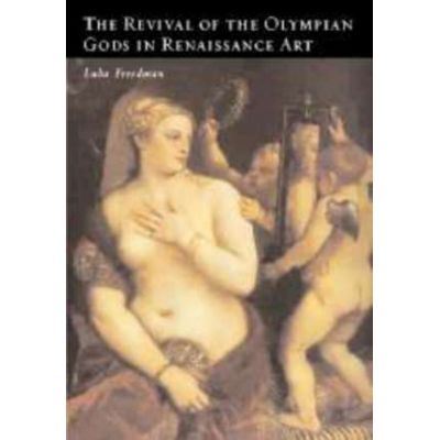 The Revival of the Olympian Gods in Renaissance Art - Luba Freedman