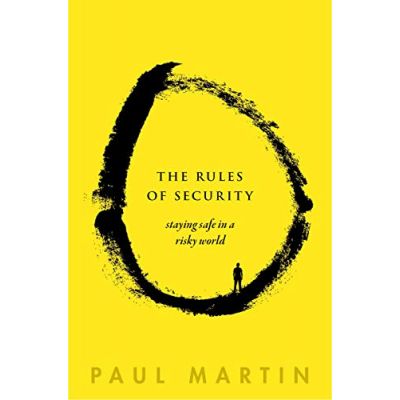 The Rules of Security: Staying Safe in a Risky World - Paul Martin