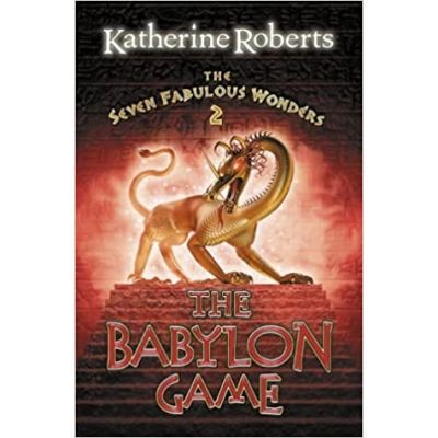 The Seven Fabulous Wonders 2. The Babylon Game - Katherine Roberts