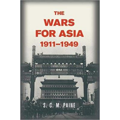 The Wars for Asia, 1911–1949 - S. C. M. Paine