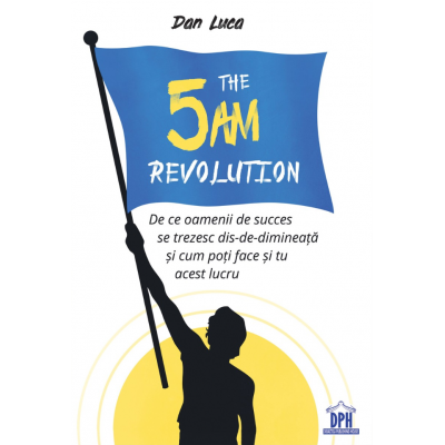 The 5 AM revolution - Dan Luca