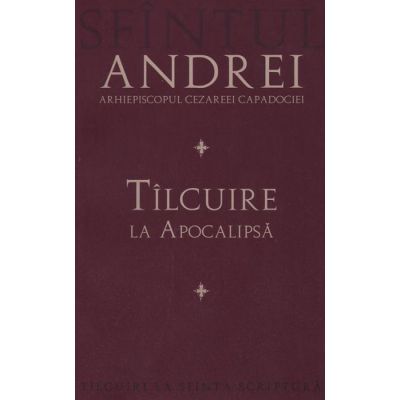 Tilcuire la Apocalipsa - Sfantul Andrei, Arhiepiscopul Cezareei Capadociei