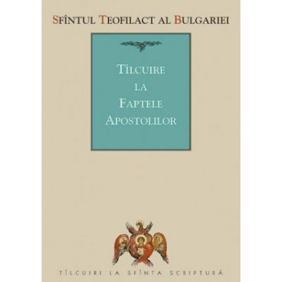 Tilcuire la Faptele Apostolilor - sf. Teofilact al Bulgariei