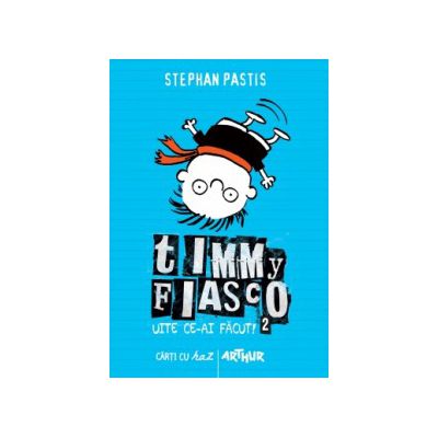 Timmy Fiasco. Uite ce-ai facut! - Stephan Pastis