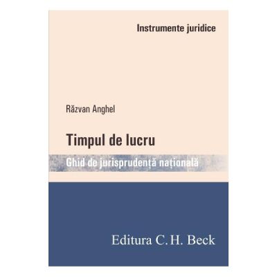 Timpul de lucru. Ghid de jurisprudenta nationala - Razvan Anghel