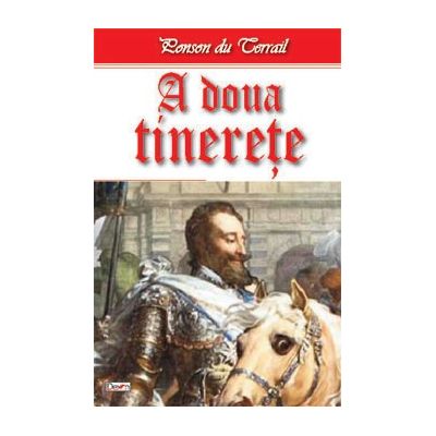 Tineretea regelui Henric volumul 10 A doua tinerete - Ponson du Terrail