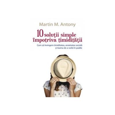 10 solutii simple impotriva timiditatii - Martin M. Antony