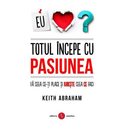 Totul incepe cu pasiunea - Keith Abraham