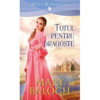 Totul pentru dragoste - Mary Balogh